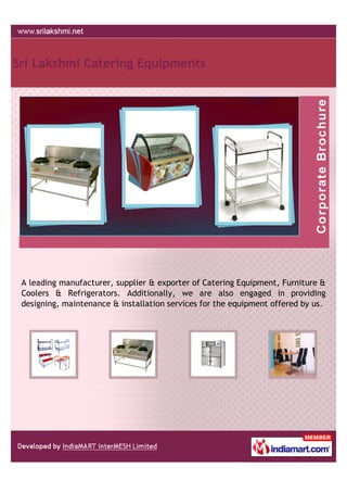 Sri Lakshmi Catering Equipments




 A leading manufacturer, supplier & exporter of Catering Equipment, Furniture &
 Coolers & Refrigerators. Additionally, we are also engaged in providing
 designing, maintenance & installation services for the equipment offered by us.
 
