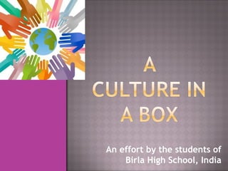 An effort by the students of
    Birla High School, India
 