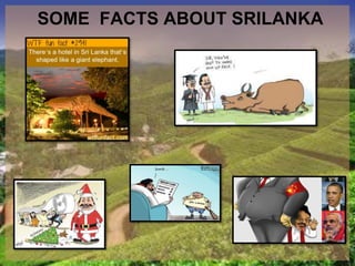 SOME FACTS ABOUT SRILANKA
 