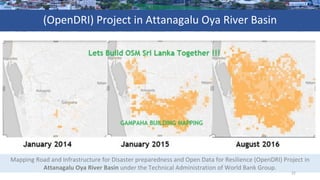 Mapping	Road	and	Infrastructure	for	Disaster	preparedness	and	Open	Data	for	Resilience	(OpenDRI)	Project	in	
Attanagalu	Oy...