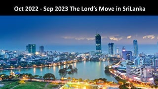 Oct 2022 - Sep 2023 The Lord’s Move in SriLanka
 