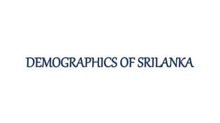 DEMOGRAPHICS OF SRILANKA
 