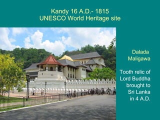Kandy 16 A.D.- 1815 UNESCO World Heritage site Dalada  Maligawa Tooth relic of Lord Buddha brought to Sri Lanka in 4 A.D. 