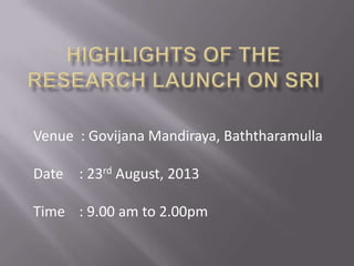 Venue : Govijana Mandiraya, Baththaramulla
Date : 23rd August, 2013
Time : 9.00 am to 2.00pm
 