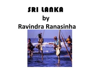 SRI LANKA  by   Ravindra Ranasinha 