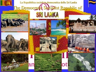 1
La Repubblica socialista democratica dello Sri Lanka
The Democratic Socialist Republic of
 