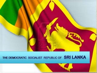 The democratic  socialist  republic of   SRILANKA 