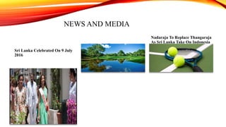 NEWS AND MEDIA
Sri Lanka Celebrated On 9 July
2016
Sri Lanka Day 2016
Sri Lanka Export Crops At
Risk Of Climate Change
Nadaraja To Replace Thangaraja
As Sri Lanka Take On Indonesia
This Weekend
 
