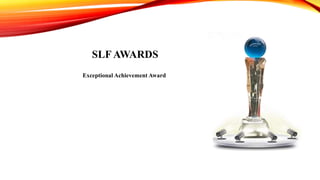 SLF AWARDS
Exceptional Achievement Award
 