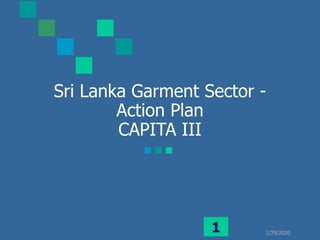 1/29/20201
Sri Lanka Garment Sector -
Action Plan
CAPITA III
 