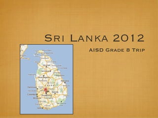 Sri Lanka 2012
      AISD Grade 8 Trip
 
