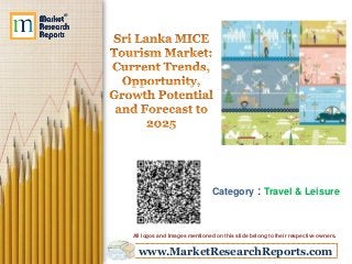 www.MarketResearchReports.com
Category : Travel & Leisure
All logos and Images mentioned on this slide belong to their respective owners.
 