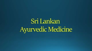 Sri Lankan
Ayurvedic Medicine
 