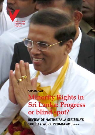 Minority Rights in
Sri Lanka: Progress
or blind spot?
STP-Report
REVIEW OF MAITHRIPALA SIRISENA’S
100 DAY WORK PROGRAMME >>>
 