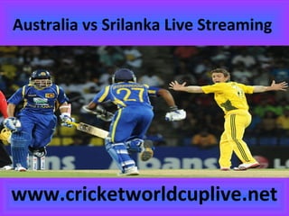 Australia vs Srilanka Live Streaming
www.cricketworldcuplive.net
 