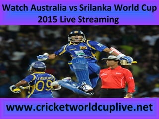 Watch Australia vs Srilanka World Cup
2015 Live Streaming
www.cricketworldcuplive.net
 