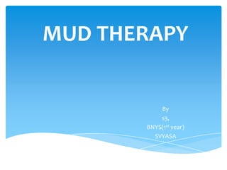 MUD THERAPY By   s3, BNYS(1st year) SVYASA 