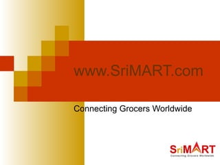 www.SriMART.com Connecting Grocers Worldwide 