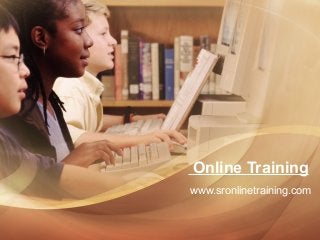 Online Training
www.sronlinetraining.com
 