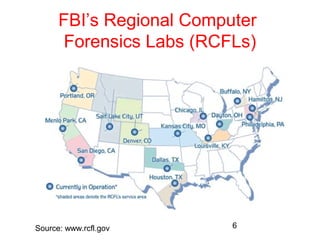 FBI’s Regional Computer 
Forensics Labs (RCFLs) 
6 
Source: www.rcfl.gov 
 