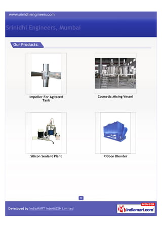 Srinidhi Engineers, Mumbai

  Our Products:




          Impeller For Agitated   Cosmetic Mixing Vessel
                 ...