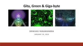 Gita, Green & Giga-byte
SRINIVAS YANAMANDRA
JANUARY 10, 2019
 