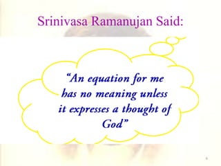 Srinivasa Ramanujan Said:
6
 