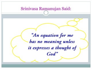 Srinivasa Ramanujan Said:
 