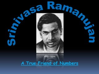 1887 - 1920


A True Friend of Numbers
 