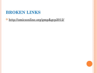 BROKEN LINKS
   http://omicsonline.org/gmp&gcp2012/
 