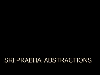 SRI PRABHA ABSTRACTIONS
 