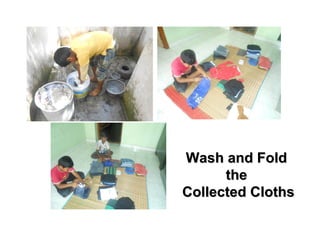 WWaasshh aanndd FFoolldd 
tthhee 
CCoolllleecctteedd CCllootthhss 
 