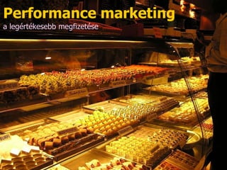Performance marketing a legértékesebb megfizetése 