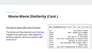 Movie-Movie Similarity (Cont.)
Overview of ‘Doctor Who: Last Christmas’
'The Doctor and Clara face their Last Christmas.
Trapped on an Arctic base, under attack from
terrifying creatures, who are you going to call?
Santa Claus!'
 