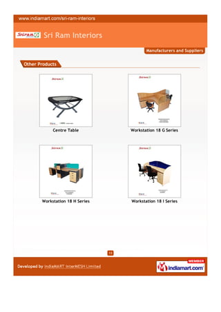 Sri Ram Interiors
                                             Manufacturers and Suppliers


Other Products




            Centre Table              Workstation 18 G Series




       Workstation 18 H Series        Workstation 18 I Series




                                 13
 