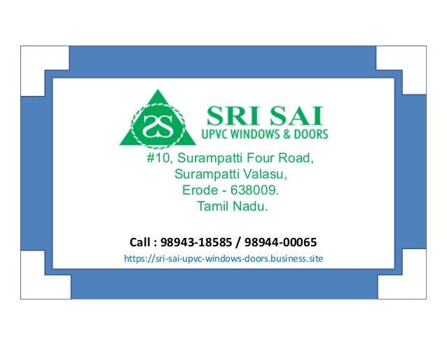 #10, Surampatti Four Road,
Surampatti Valasu,
Erode - 638009.
Tamil Nadu.
https://sri-sai-upvc-windows-doors.business.site
Call : 98943-18585 / 98944-00065
 