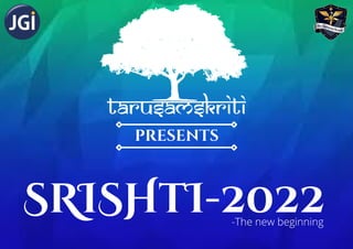 SRISHtI-2022
PRESENTS
-The new beginning
tarusamskriti
 