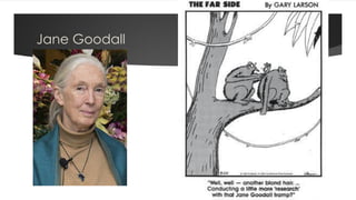 Jane Goodall
 