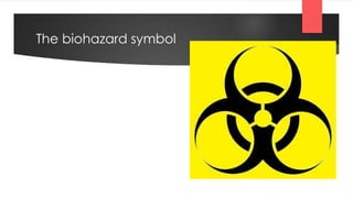 The biohazard symbol
 