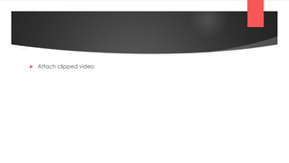  Attach clipped video
 