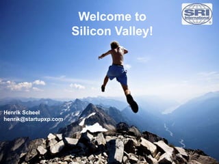 Henrik Scheel
henrik@startupxp.com
Welcome to
Silicon Valley!
 