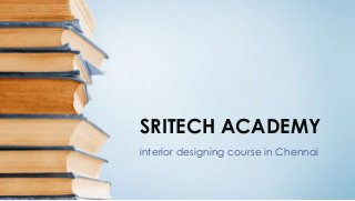 SRITECH ACADEMY
interior designing course in Chennai
 
