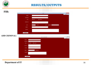 RESULTS/OUTPUTS
Department of IT 16
ADD CRIMINAL:
FIR:
 