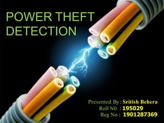 POWER THEFT
DETECTION
Presented By : Sritish Behera
Roll N0 : 195029
Reg No : 1901287369
 