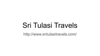 Sri Tulasi Travels
http://www.sritulasitravels.com/
 