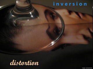 i n v e r s i o n
distortion Image: yourbartender
 