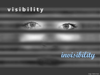 Image: Faithful Chant
v i s i b i l i t y
invisibility
 