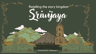 Retelling the story kingdom
Presented by: kelompok 2
 