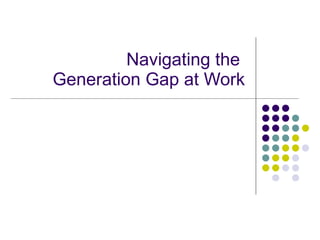 Navigating the  Generation Gap at Work 