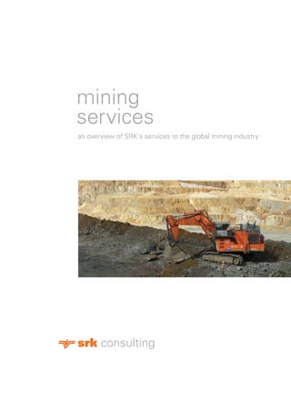 1
mining
services
an overview of SRK's services to the global mining industry
 